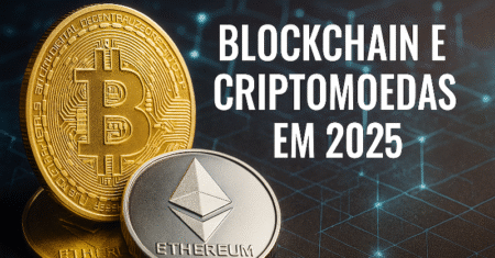 Blockchain e Criptomoedas em 2025: O Papel do Bitcoin e das Altcoins no Futuro das Finanças Digitais
