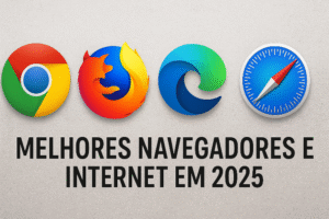 Montagem com os logos dos navegadores Google Chrome, Mozilla Firefox, Microsoft Edge e Safari lado a lado, com o título Melhores navegadores de internet em 2025